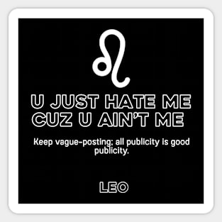 Leo Zodiac You Hate me because you ain't me Sticker